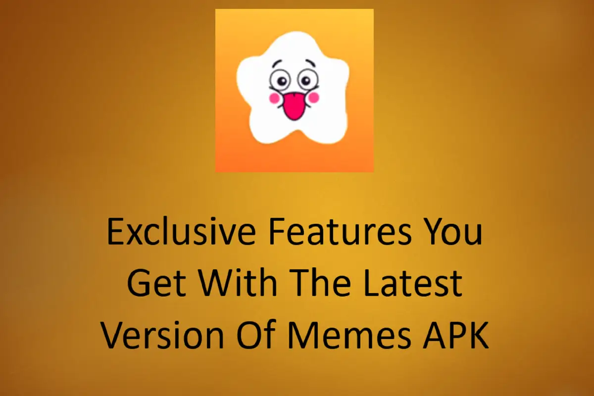 Exclusive Features You Get with the Latest Version of Memes APK